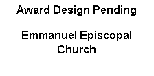Text Box: Award Design Pending

Emmanuel Episcopal Church
